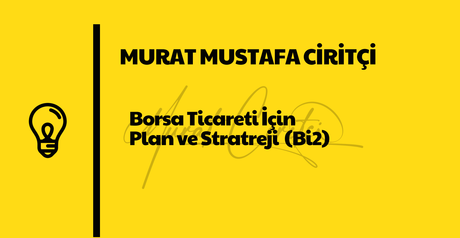 12 Murat Mustafa Ciritçi Hisse Senedi Alım Satımına Yönelik Plan ve Strateji (Bi2)