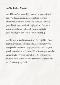 İnsanlığın Geleceği ve Türkiye’nin Bilimsel Sorumluluğu 6 5 1 Murat Mustafa Ciritçi Bu çalışma; insanlığın biyolojik ömrünü uzatma, Dünya dışında yaşam kurma ve bu dönüşüme zihinsel olarak hazırlanma gerekliliğini bilimsel veriler doğrultusunda değerlendirmektedir. Yaşlanmanın yavaşlatılması ve Ay’da kalıcı yerleşim kurulması henüz önemli teknik sınırlamalara sahip olsa da rejeneratif tıp, uzay tarımı, robotik ve yerinde kaynak kullanımı alanlarındaki gelişmeler bu hedefleri araştırılabilir hâle getirmektedir. Türkiye’nin bu dönüşümde etkin rol alabilmesi, uzun vadeli ve disiplinler arası bir bilim politikası geliştirmesine bağlıdır.