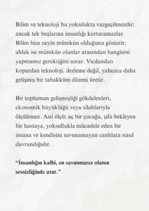 Firavun’un Çağında Musa’nın Yolu 6 5 2 Murat Mustafa Ciritçi İnsanlık, tarihinin bilimsel açıdan en ileri fakat ahlaki bakımdan en çelişkili dönemlerinden birini yaşıyor. Uzaya araçlar gönderiyor, yapay zekâ geliştiriyor ve yaşamın genetik şifrelerini çözmeye çalışıyoruz. Buna karşın dünyanın birçok yerinde çocuklar hâlâ açlık, savaş ve önlenebilir hastalıklar nedeniyle acı çekiyor.