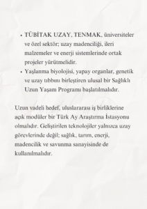 İnsanlığın Geleceği ve Türkiye’nin Bilimsel Sorumluluğu 9 8 1 Murat Mustafa Ciritçi Bu çalışma; insanlığın biyolojik ömrünü uzatma, Dünya dışında yaşam kurma ve bu dönüşüme zihinsel olarak hazırlanma gerekliliğini bilimsel veriler doğrultusunda değerlendirmektedir. Yaşlanmanın yavaşlatılması ve Ay’da kalıcı yerleşim kurulması henüz önemli teknik sınırlamalara sahip olsa da rejeneratif tıp, uzay tarımı, robotik ve yerinde kaynak kullanımı alanlarındaki gelişmeler bu hedefleri araştırılabilir hâle getirmektedir. Türkiye’nin bu dönüşümde etkin rol alabilmesi, uzun vadeli ve disiplinler arası bir bilim politikası geliştirmesine bağlıdır.